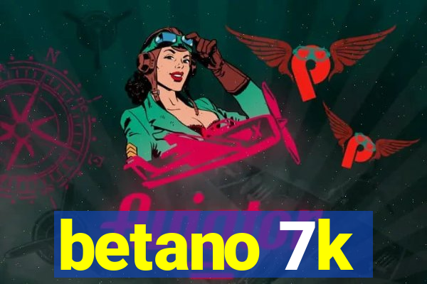 betano 7k